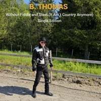 Without Fiddle and Steel (It Ain`t Country Anymore)